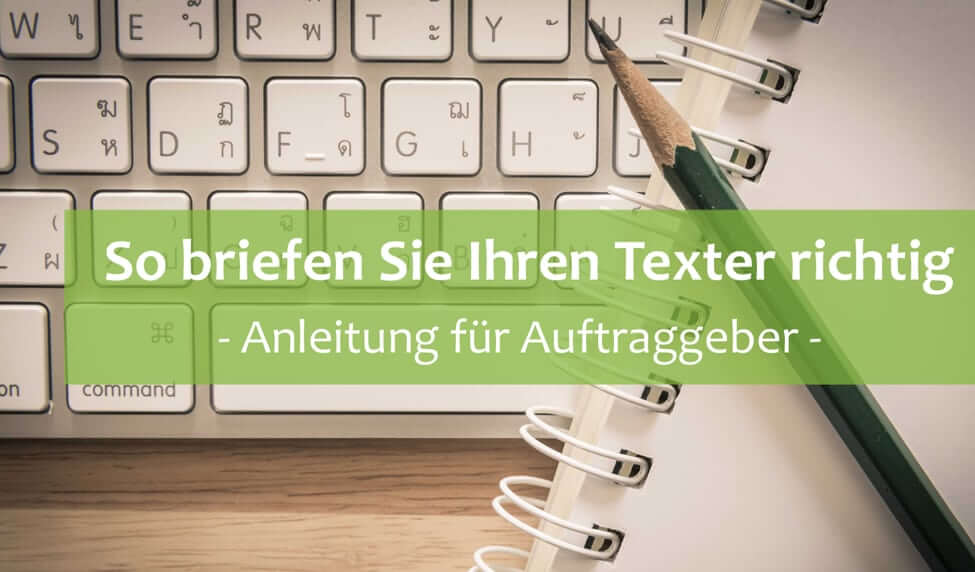 So briefen Sie Ihren Texter richtig - Eine Anleitung für Auftraggeber